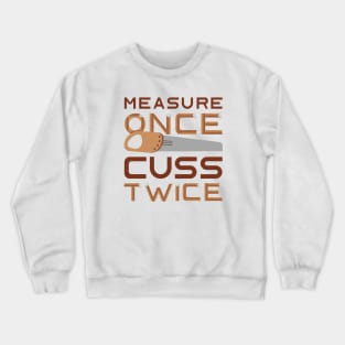 Measure Once Cuss Twice Crewneck Sweatshirt